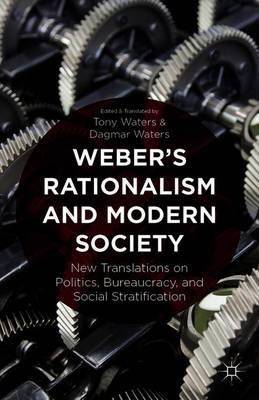 Weber's Rationalism and Modern Society: New Translations on Politics, Bureaucracy, and Social Stratification