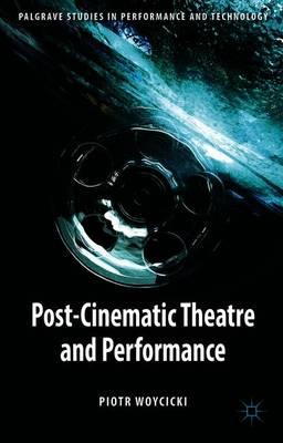Post-Cinematic Theatre and Performance