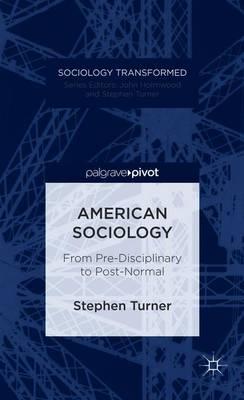 American Sociology: From Pre-Disciplinary to Post-Normal