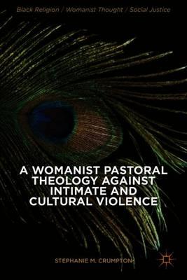 A Womanist Pastoral Theology Against Intimate and Cultural Violence