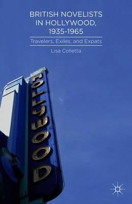 British Novelists in Hollywood, 1935–1965: Travelers, Exiles, and Expats
