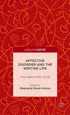 Affective Disorder and the Writing Life: The Melancholic Muse