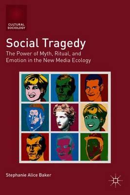 Social Tragedy: The Power of Myth, Ritual, and Emotion in the New Media Ecology