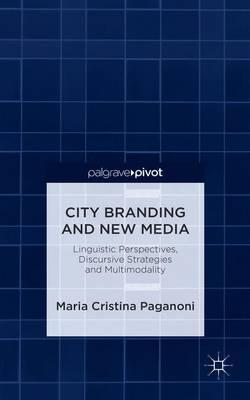 City Branding and New Media: Linguistic Perspectives, Discursive Strategies and Multimodality