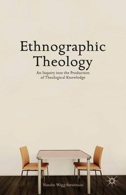 Ethnographic Theology: An Inquiry into the Production of Theological Knowledge