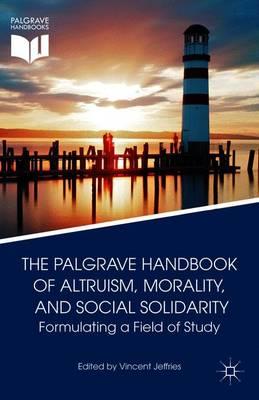 The Palgrave Handbook of Altruism, Morality, and Social Solidarity: Formulating a Field of Study