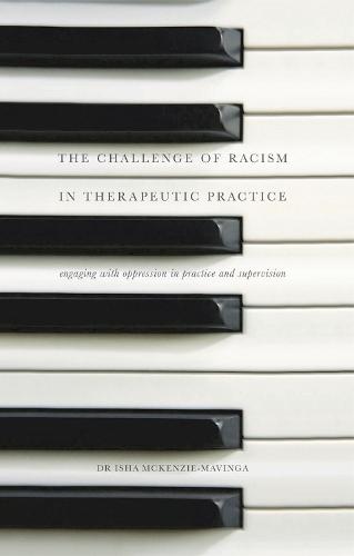 The Challenge of Racism in Therapeutic Practice: Engaging with Oppression in Practice and Supervision