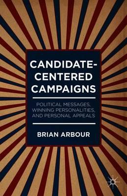 Candidate-Centered Campaigns: Political Messages, Winning Personalities, and Personal Appeals