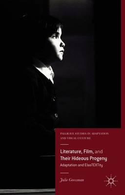 Literature, Film, and Their Hideous Progeny: Adaptation and ElasTEXTity