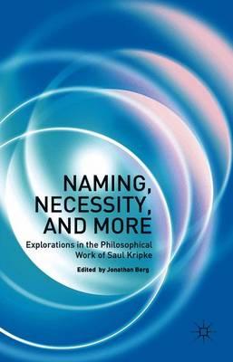 Naming, Necessity and More: Explorations in the Philosophical Work of Saul Kripke