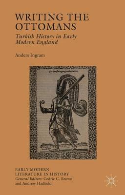 Writing the Ottomans: Turkish History in Early Modern England
