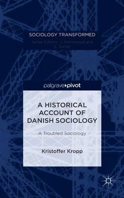 A Historical Account of Danish Sociology: A Troubled Sociology