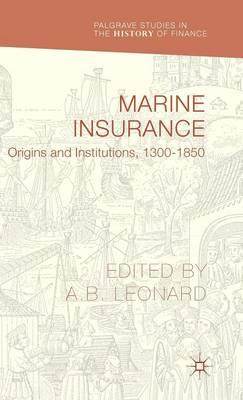 Marine Insurance: Origins and Institutions, 1300-1850