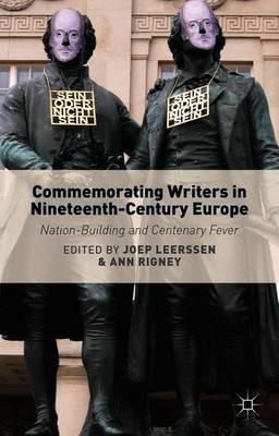 Commemorating Writers in Nineteenth-Century Europe: Nation-Building and Centenary Fever