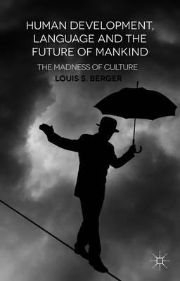 Human Development, Language and the Future of Mankind: The Madness of Culture