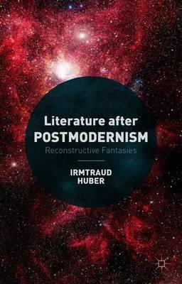 Literature after Postmodernism: Reconstructive Fantasies