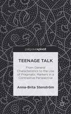 Teenage Talk: From General Characteristics to the Use of Pragmatic Markers in a Contrastive Perspective