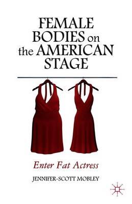 Female Bodies on the American Stage: Enter Fat Actress