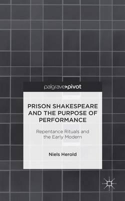 Prison Shakespeare and the Purpose of Performance: Repentance Rituals and the Early Modern