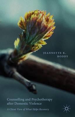 Counselling and Psychotherapy after Domestic Violence: A Client View of What Helps Recovery