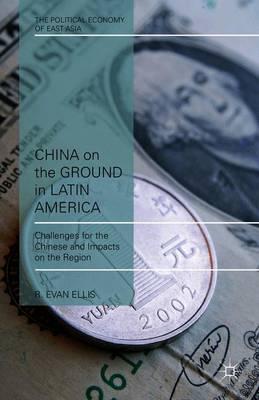 China on the Ground in Latin America: Challenges for the Chinese and Impacts on the Region