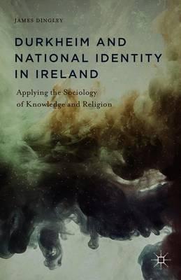 Durkheim and National Identity in Ireland: Applying the Sociology of Knowledge and Religion