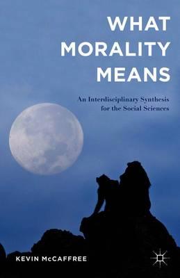 What Morality Means: An Interdisciplinary Synthesis for the Social Sciences