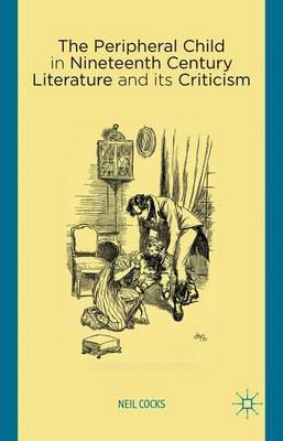 The Peripheral Child in Nineteenth Century Literature and its Criticism