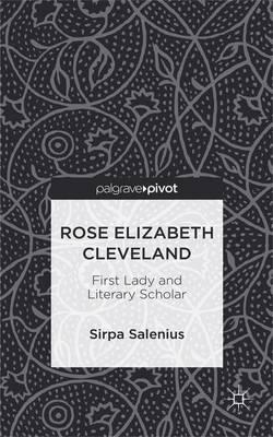 Rose Elizabeth Cleveland: First Lady and Literary Scholar