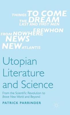 Utopian Literature and Science: From the Scientific Revolution to Brave New World and Beyond