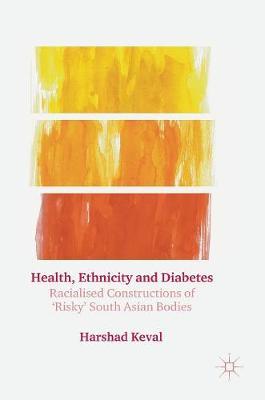Health, Ethnicity and Diabetes: Racialised Constructions of 'Risky' South Asian Bodies