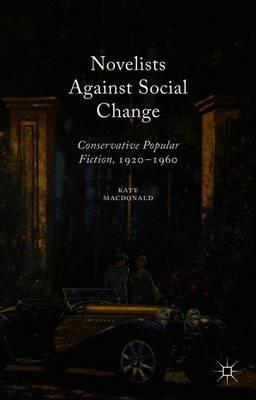 Novelists Against Social Change: Conservative Popular Fiction, 1920-1960