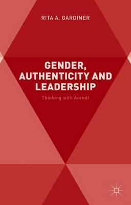 Gender, Authenticity and Leadership: Thinking with Arendt