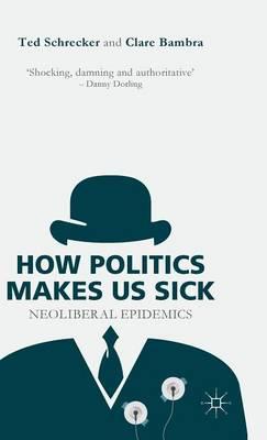 How Politics Makes Us Sick: Neoliberal Epidemics