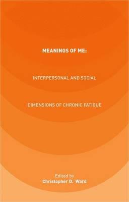 Meanings of ME: Interpersonal and Social Dimensions of Chronic Fatigue