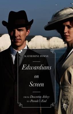 Edwardians on Screen: From Downton Abbey to Parade’s End