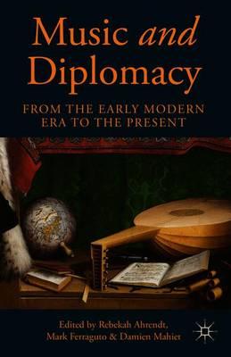 Music and Diplomacy from the Early Modern Era to the Present