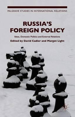 Russia's Foreign Policy: Ideas, Domestic Politics and External Relations