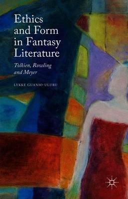 Ethics and Form in Fantasy Literature: Tolkien, Rowling and Meyer
