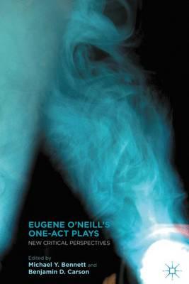Eugene O’Neill’s One-Act Plays: New Critical Perspectives