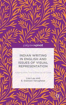 Indian Writing in English and Issues of Visual Representation: Judging More Than a Book by its Cover