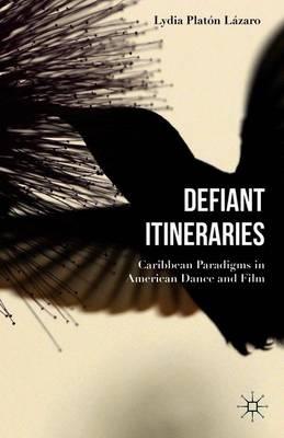 Defiant Itineraries: Caribbean Paradigms in American Dance and Film