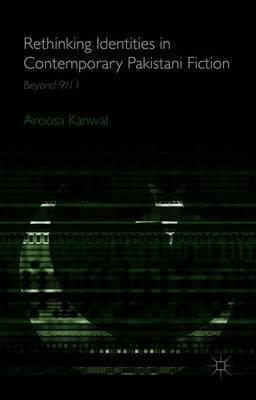 Rethinking Identities in Contemporary Pakistani Fiction: Beyond 9/11