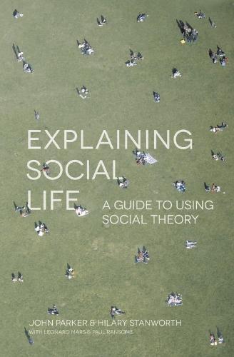 Explaining Social Life: A Guide to Using Social Theory