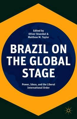 Brazil on the Global Stage: Power, Ideas, and the Liberal International Order