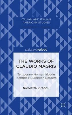 The Works of Claudio Magris: Temporary Homes, Mobile Identities, European Borders