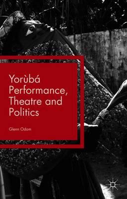 Yorùbá Performance, Theatre and Politics: Staging Resistance
