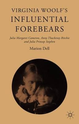 Virginia Woolf’s Influential Forebears: Julia Margaret Cameron, Anny Thackeray Ritchie and Julia Prinsep Stephen