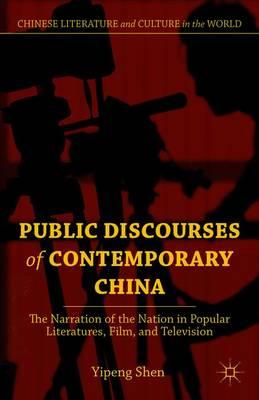 Public Discourses of Contemporary China: The Narration of the Nation in Popular Literatures, Film, and Television