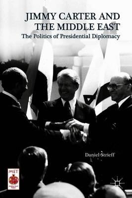 Jimmy Carter and the Middle East: The Politics of Presidential Diplomacy